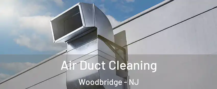  Air Duct Cleaning Woodbridge - NJ