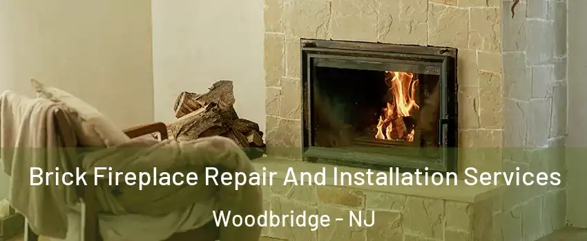  Brick Fireplace Repair And Installation Services Woodbridge - NJ