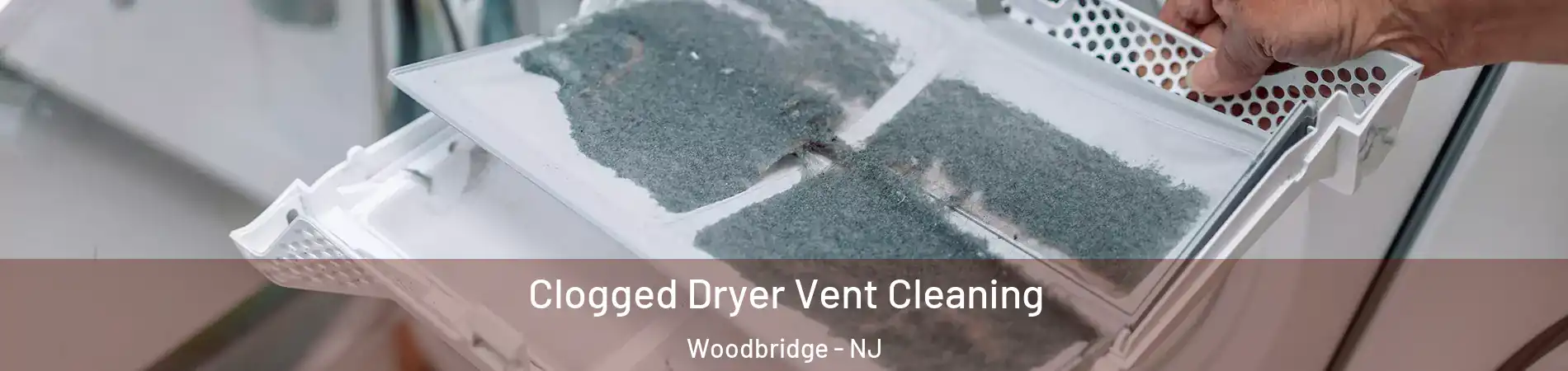  Clogged Dryer Vent Cleaning Woodbridge - NJ