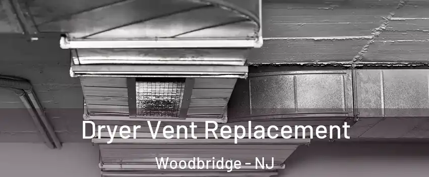  Dryer Vent Replacement Woodbridge - NJ