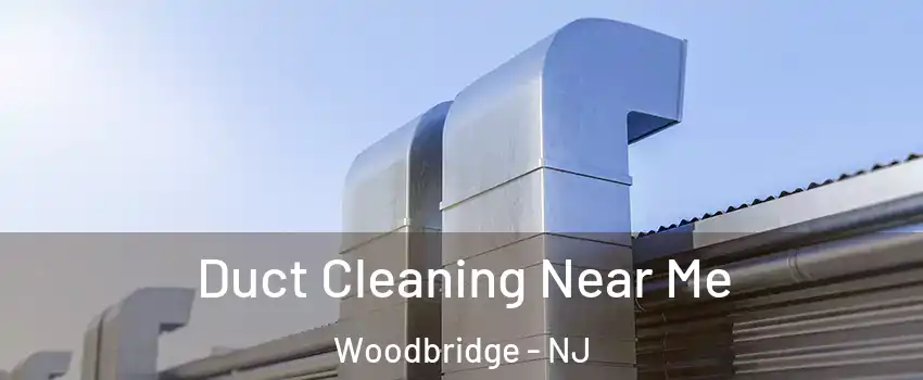  Duct Cleaning Near Me Woodbridge - NJ