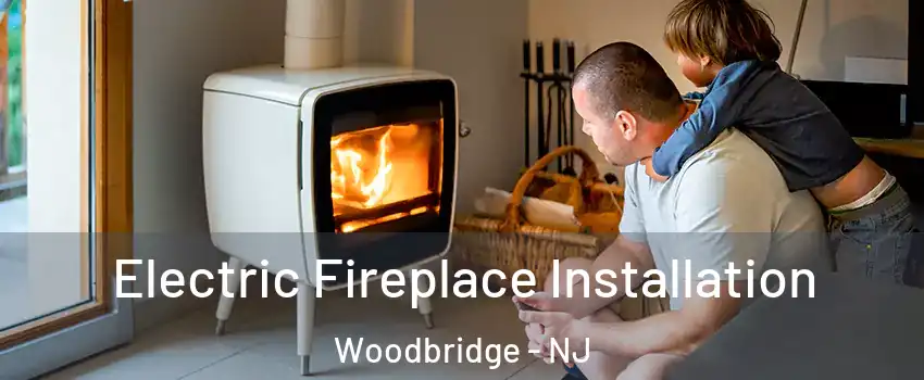  Electric Fireplace Installation Woodbridge - NJ