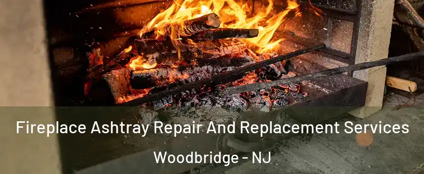  Fireplace Ashtray Repair And Replacement Services Woodbridge - NJ