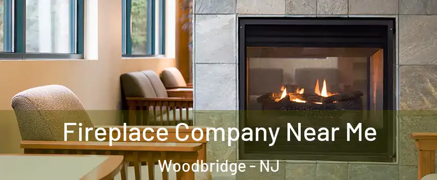  Fireplace Company Near Me Woodbridge - NJ