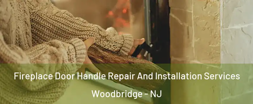  Fireplace Door Handle Repair And Installation Services Woodbridge - NJ
