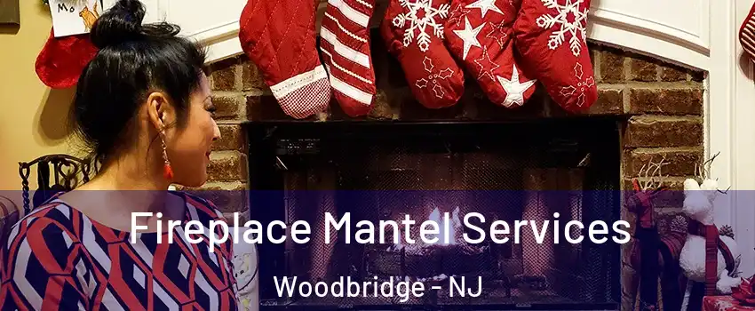  Fireplace Mantel Services Woodbridge - NJ