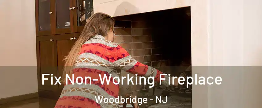  Fix Non-Working Fireplace Woodbridge - NJ