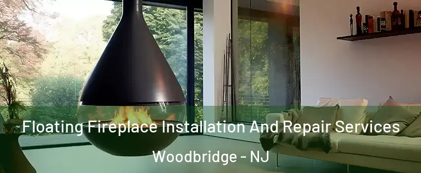  Floating Fireplace Installation And Repair Services Woodbridge - NJ