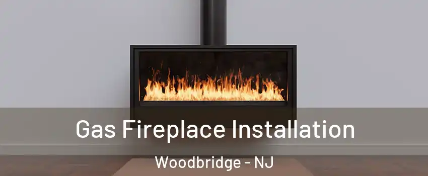  Gas Fireplace Installation Woodbridge - NJ