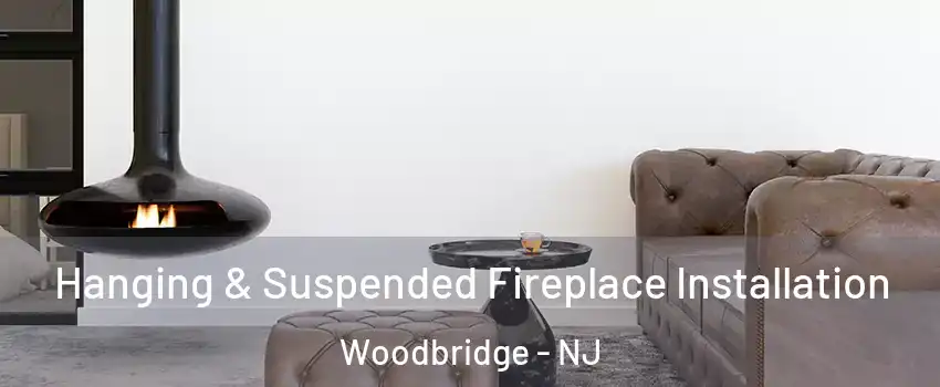  Hanging & Suspended Fireplace Installation Woodbridge - NJ