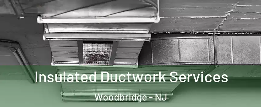  Insulated Ductwork Services Woodbridge - NJ
