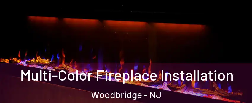  Multi-Color Fireplace Installation Woodbridge - NJ