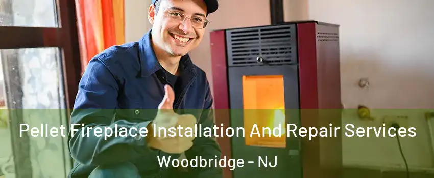  Pellet Fireplace Installation And Repair Services Woodbridge - NJ