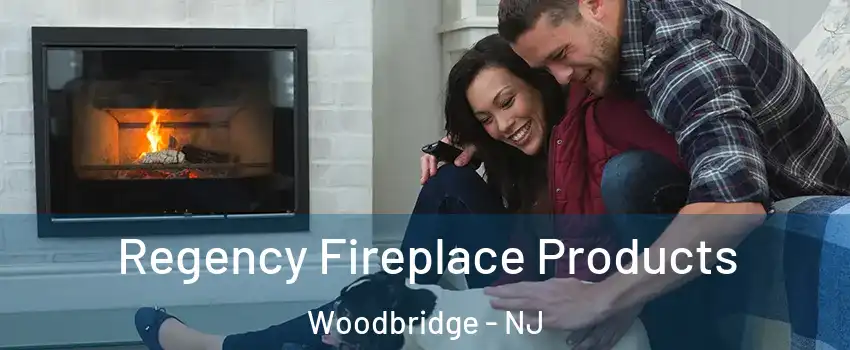  Regency Fireplace Products Woodbridge - NJ