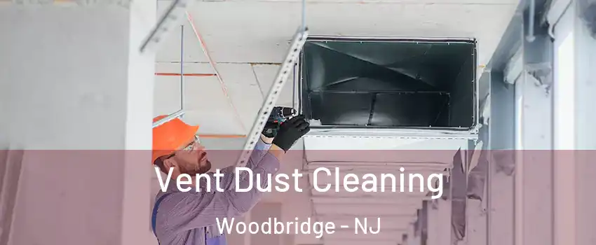  Vent Dust Cleaning Woodbridge - NJ